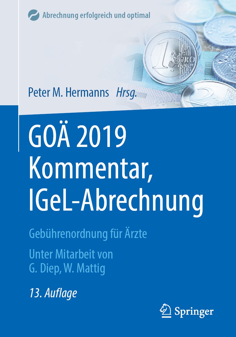 Titlebook: GOÄ 2019 Kommentar, IGeL-Abrechnung; Gebührenordnung für Peter M. Hermanns Book 201913th edition Der/die Herausgeber bzw. der/die Autor(en Titlebook: GOÄ 2019 Kommentar, IGeL-Abrechnung; Gebührenordnung für Peter M. Hermanns Book 201913th edition Der/die Herausgeber bzw. der/die Autor(en