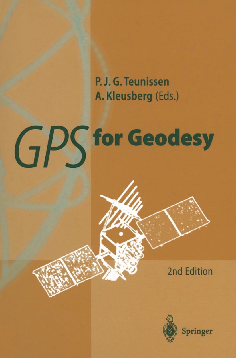 Titlebook: GPS for Geodesy; Peter J. G. Teunissen,Alfred Kleusberg Book 1998Latest edition Springer-Verlag Berlin Heidelberg 1998 GPS.Geodynamik.Orbi Titlebook: GPS for Geodesy; Peter J. G. Teunissen,Alfred Kleusberg Book 1998Latest edition Springer-Verlag Berlin Heidelberg 1998 GPS.Geodynamik.Orbi