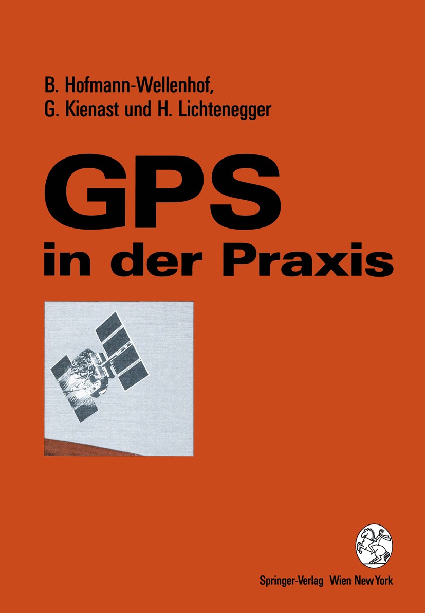 Titlebook: GPS in der Praxis; Bernhard Hofmann-Wellenhof,Gerhard Kienast,Herbert Book 1994 Springer-Verlag/Wien 1994 Genauigkeit.Geodäsie.Geographie. Titlebook: GPS in der Praxis; Bernhard Hofmann-Wellenhof,Gerhard Kienast,Herbert Book 1994 Springer-Verlag/Wien 1994 Genauigkeit.Geodäsie.Geographie.