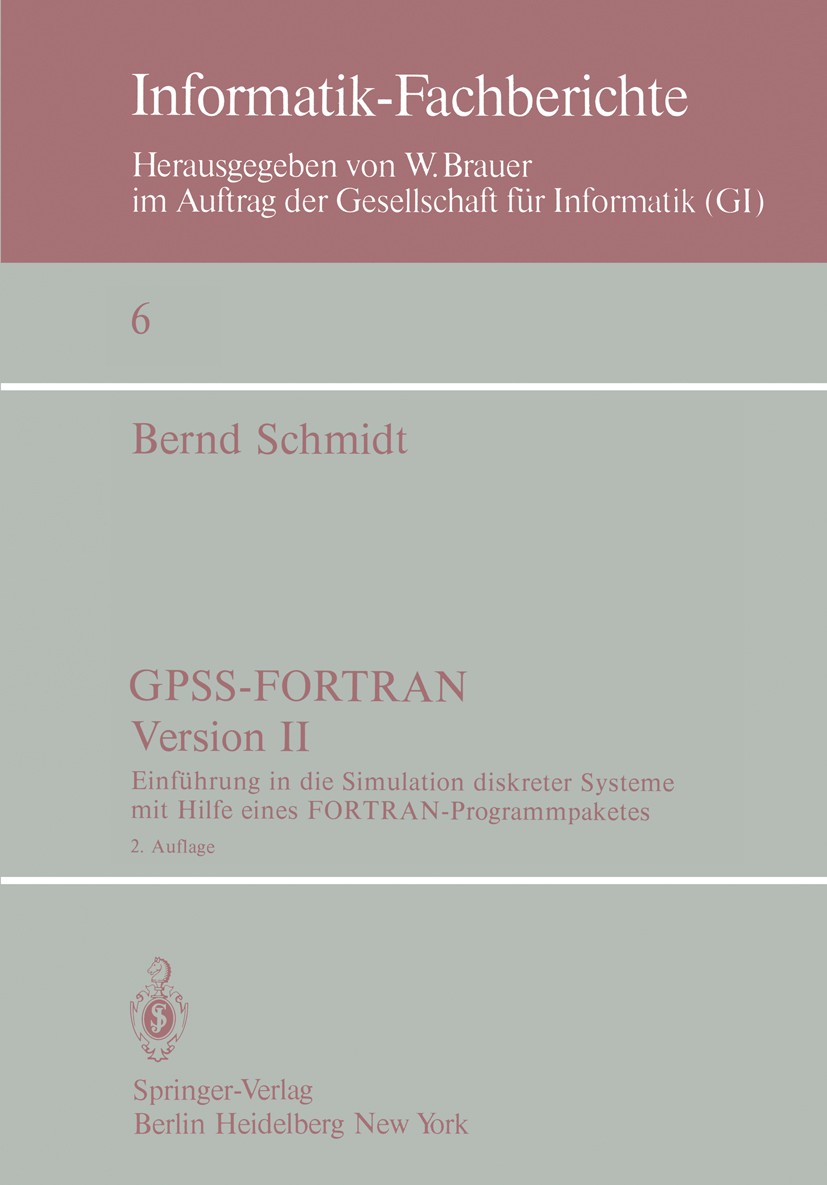 Titlebook: GPSS-FORTRAN, Version II; Einführung in die Si Bernd Schmidt Textbook 1978Latest edition Springer-Verlag Berlin · Heidelberg 1978 Fortran.R Titlebook: GPSS-FORTRAN, Version II; Einführung in die Si Bernd Schmidt Textbook 1978Latest edition Springer-Verlag Berlin · Heidelberg 1978 Fortran.R
