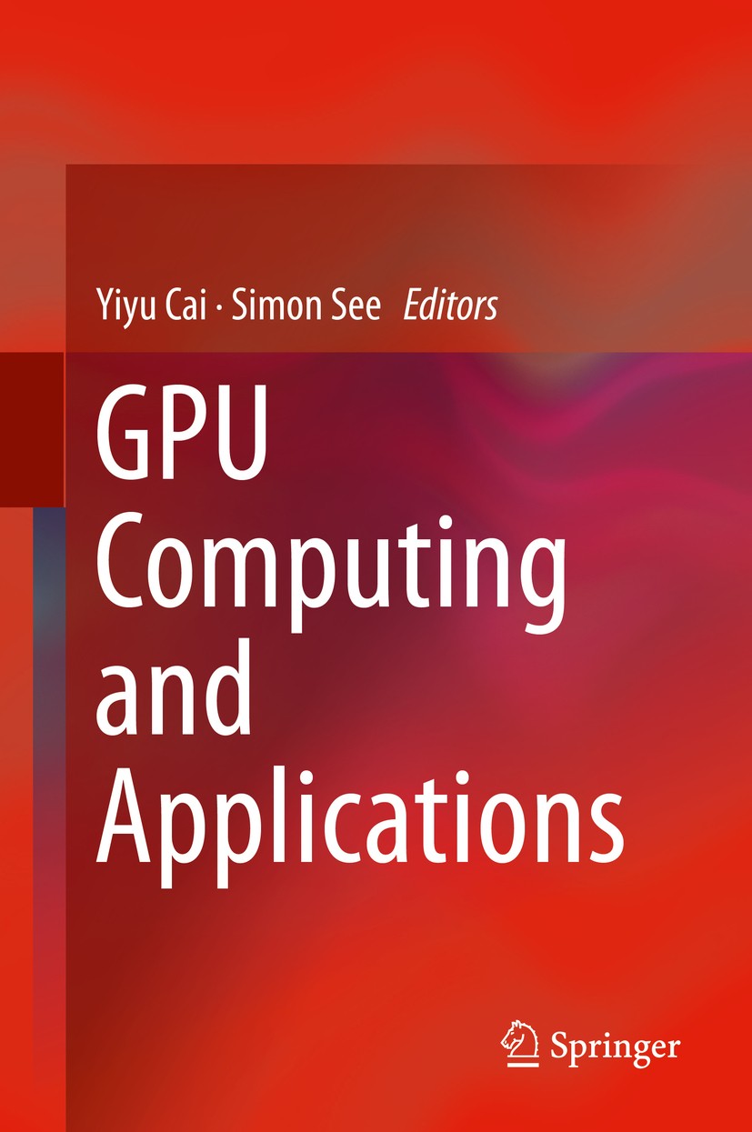 Titlebook: GPU Computing and Applications; Yiyu Cai,Simon See Book 2015 Springer Science+Business Media Singapore 2015 Big Data GPU.Big Data Processi Titlebook: GPU Computing and Applications; Yiyu Cai,Simon See Book 2015 Springer Science+Business Media Singapore 2015 Big Data GPU.Big Data Processi