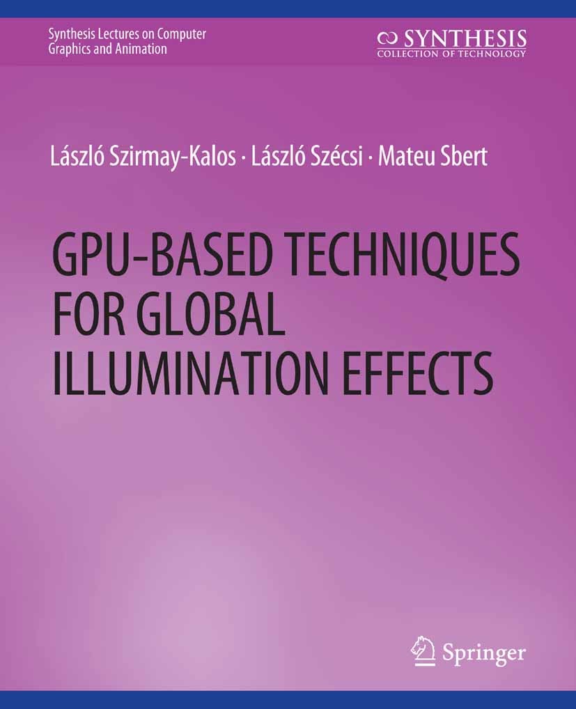 Titlebook: GPU-Based Techniques for Global Illumination Effects; László Szirmay-Kalos,László Szécsi,Mateu Sbert Book 2008 Springer Nature Switzerland Titlebook: GPU-Based Techniques for Global Illumination Effects; László Szirmay-Kalos,László Szécsi,Mateu Sbert Book 2008 Springer Nature Switzerland