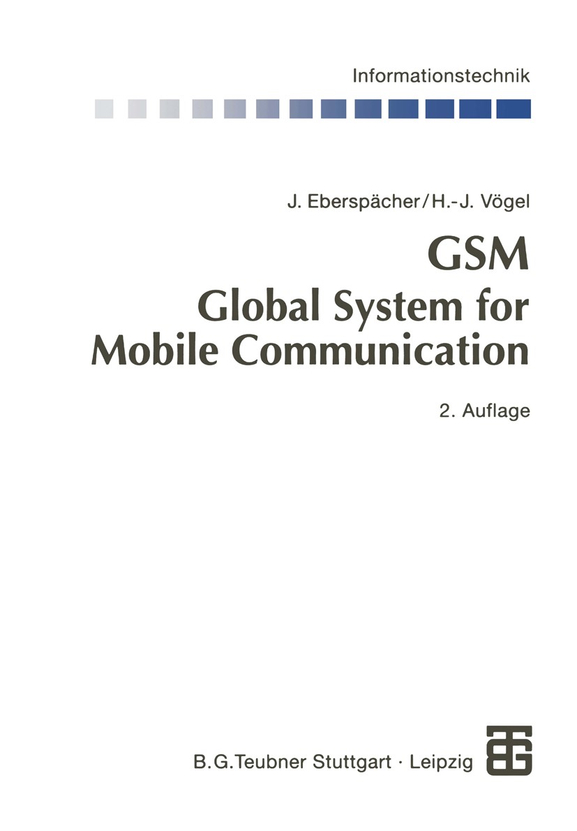 Titlebook: GSM Global System for Mobile Communication; Vermittlung, Dienste Jörg Eberspächer,Hans-Jörg Vögel Textbook 19992nd edition Springer Fachmed Titlebook: GSM Global System for Mobile Communication; Vermittlung, Dienste Jörg Eberspächer,Hans-Jörg Vögel Textbook 19992nd edition Springer Fachmed