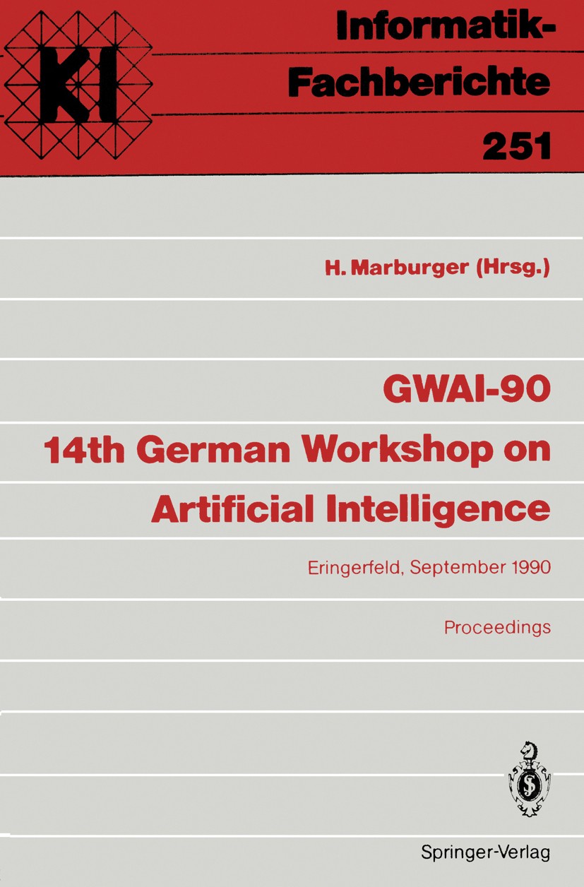 Titlebook: GWAI-90 14th German Workshop on Artificial Intelligence; Eringerfeld, 10.–14. Heinz Marburger Conference proceedings 1990 Springer-Verlag B Titlebook: GWAI-90 14th German Workshop on Artificial Intelligence; Eringerfeld, 10.–14. Heinz Marburger Conference proceedings 1990 Springer-Verlag B