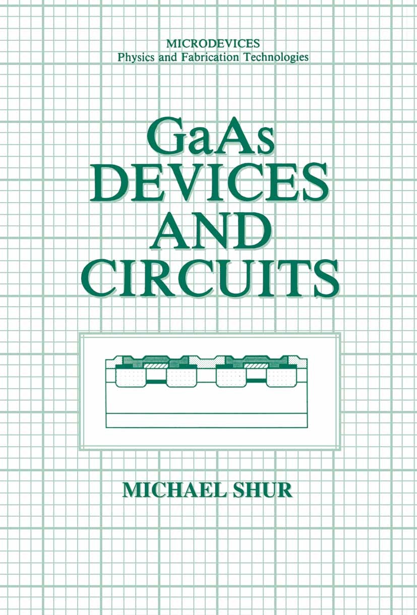 Titlebook: GaAs Devices and Circuits; Michael Shur Book 1987 Springer Science+Business Media New York 1987 Modulation.integrated circuit.logic.modeli Titlebook: GaAs Devices and Circuits; Michael Shur Book 1987 Springer Science+Business Media New York 1987 Modulation.integrated circuit.logic.modeli