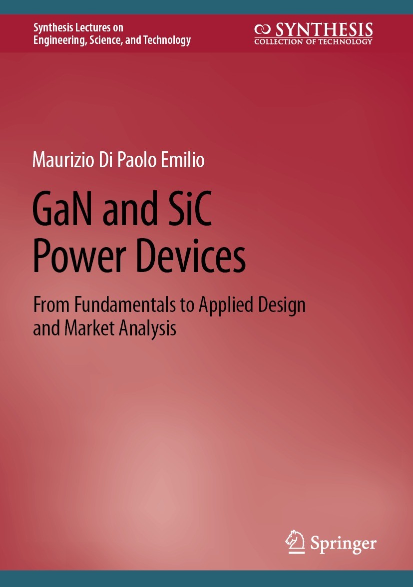 Titlebook: GaN and SiC Power Devices; From Fundamentals to Maurizio Di Paolo Emilio Book 2024 The Editor(s) (if applicable) and The Author(s), under e Titlebook: GaN and SiC Power Devices; From Fundamentals to Maurizio Di Paolo Emilio Book 2024 The Editor(s) (if applicable) and The Author(s), under e