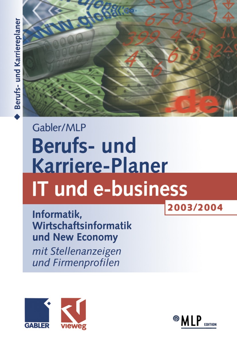 Titlebook: Gabler / MLP Berufs- und Karriere-Planer 2003/2004: IT und e-business; Informatik, Wirtscha Michaela Abdelhamid,Dirk Buschmann,Volker Zwick Titlebook: Gabler / MLP Berufs- und Karriere-Planer 2003/2004: IT und e-business; Informatik, Wirtscha Michaela Abdelhamid,Dirk Buschmann,Volker Zwick
