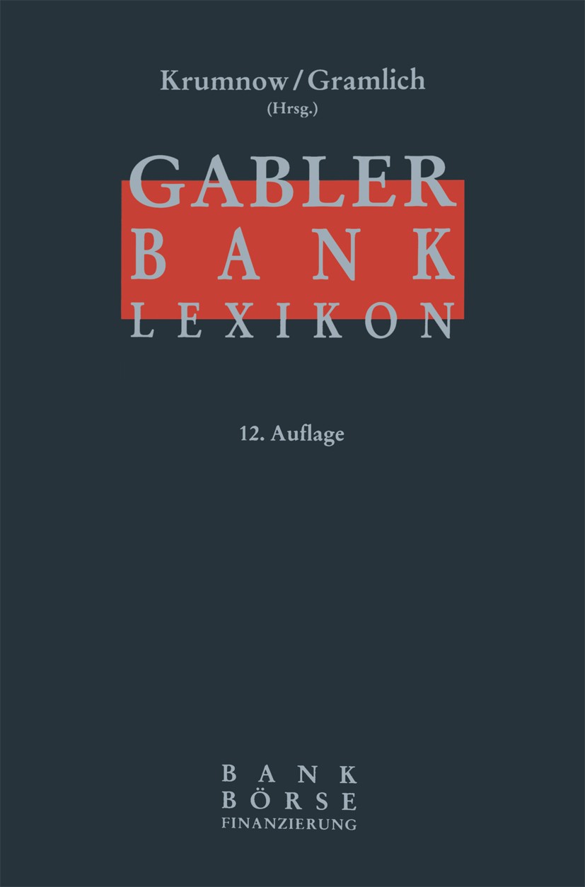 Titlebook: Gabler Bank-Lexikon; Bank - Börse - Finan Jürgen Krumnow (Mitglied des Vorstandes),Ludwig Gr Book 200012th edition Gabler Verlag | Springer Titlebook: Gabler Bank-Lexikon; Bank - Börse - Finan Jürgen Krumnow (Mitglied des Vorstandes),Ludwig Gr Book 200012th edition Gabler Verlag | Springer