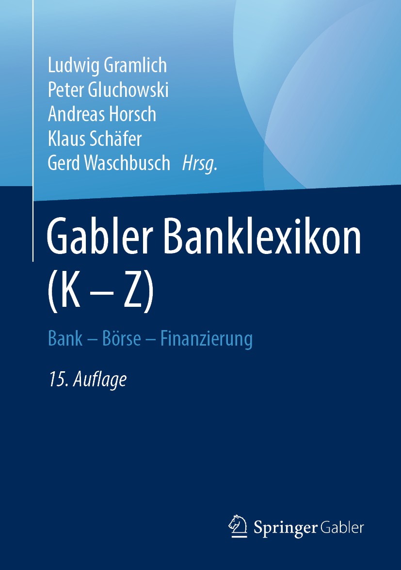 Titlebook: Gabler Banklexikon (K – Z); Bank – Börse – Finan Ludwig Gramlich,Peter Gluchowski,Gerd Waschbusch Book 2020Latest edition Der/die Herausgeb Titlebook: Gabler Banklexikon (K – Z); Bank – Börse – Finan Ludwig Gramlich,Peter Gluchowski,Gerd Waschbusch Book 2020Latest edition Der/die Herausgeb