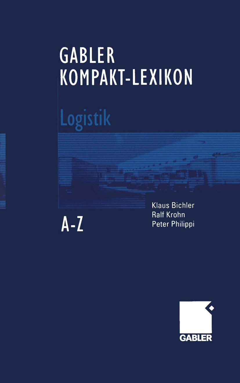 Titlebook: Gabler Kompakt-Lexikon Logistik; 1.800 Begriffe nachs Klaus Bichler,Ralf Krohn,Peter Philippi Book 20051st edition Springer Fachmedien Wies Titlebook: Gabler Kompakt-Lexikon Logistik; 1.800 Begriffe nachs Klaus Bichler,Ralf Krohn,Peter Philippi Book 20051st edition Springer Fachmedien Wies