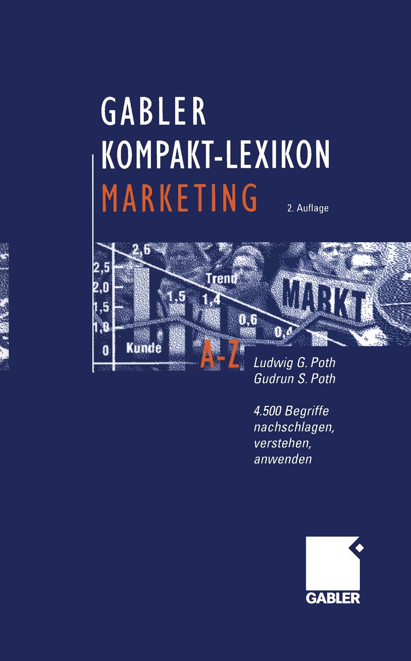 Titlebook: Gabler Kompakt-Lexikon Marketing; 4.500 Begriffe nachs Ludwig G. Poth,Gudrun S. Poth Book 20032nd edition Springer Fachmedien Wiesbaden 200 Titlebook: Gabler Kompakt-Lexikon Marketing; 4.500 Begriffe nachs Ludwig G. Poth,Gudrun S. Poth Book 20032nd edition Springer Fachmedien Wiesbaden 200