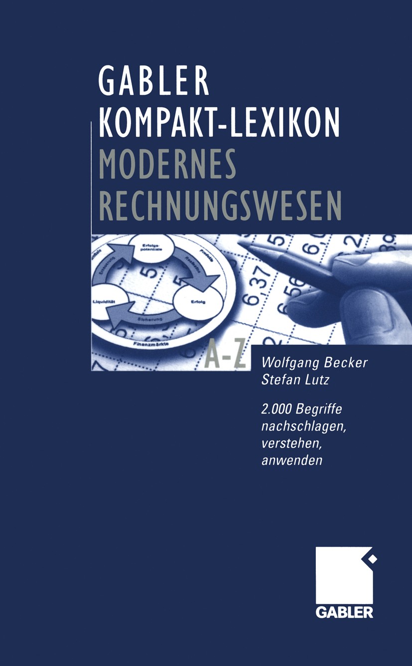 Titlebook: Gabler Kompakt-Lexikon Modernes Rechnungswesen; 2.000 Begriffe zu Bu Wolfgang Becker,Stefan Lutz Book 20021st edition Springer Fachmedien W Titlebook: Gabler Kompakt-Lexikon Modernes Rechnungswesen; 2.000 Begriffe zu Bu Wolfgang Becker,Stefan Lutz Book 20021st edition Springer Fachmedien W