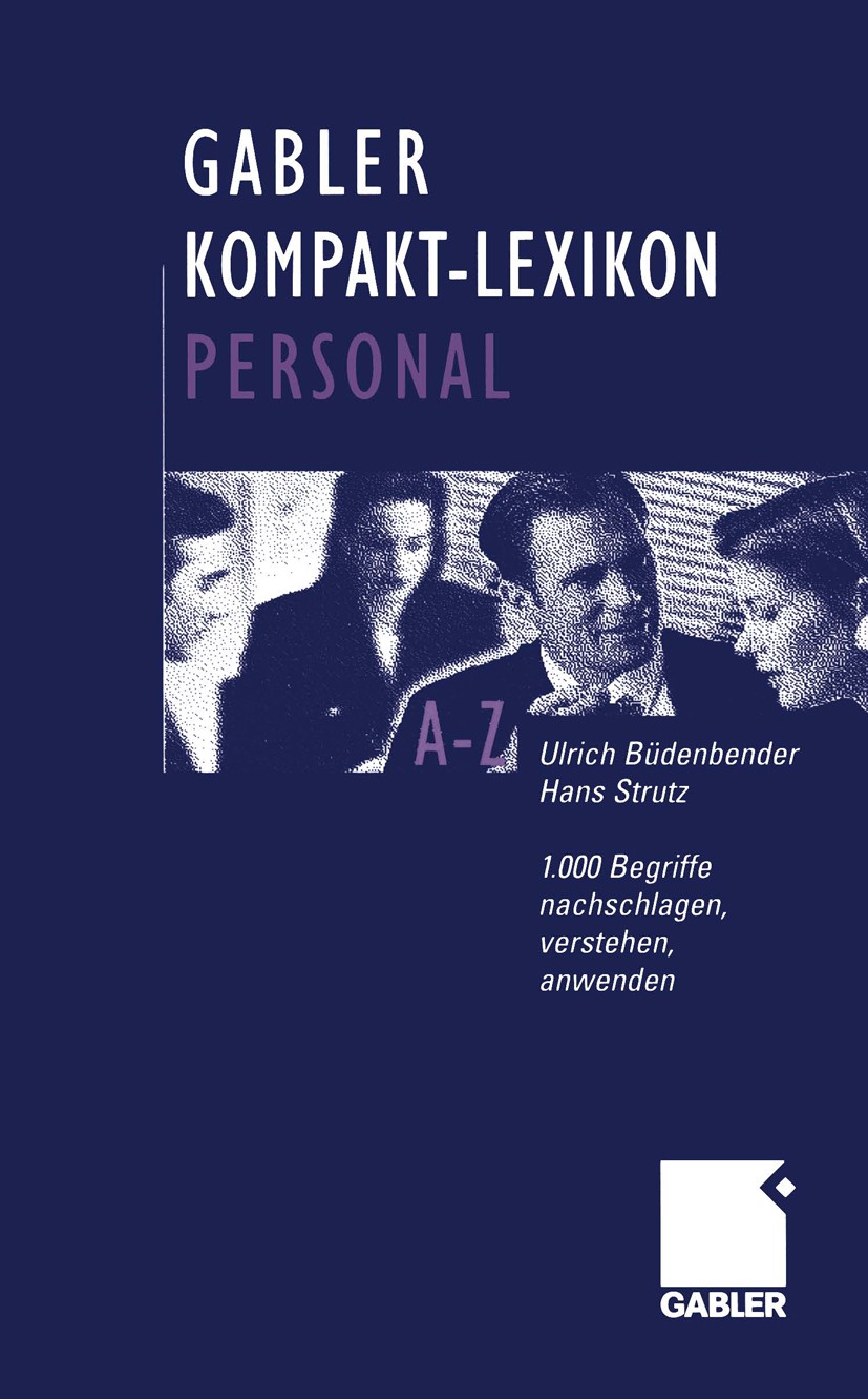 Titlebook: Gabler Kompakt-Lexikon Personal; 1.000 Begriffe zu Pe Ulrich Büdenbender,Hans Strutz Book 20031st edition Springer Fachmedien Wiesbaden 200 Titlebook: Gabler Kompakt-Lexikon Personal; 1.000 Begriffe zu Pe Ulrich Büdenbender,Hans Strutz Book 20031st edition Springer Fachmedien Wiesbaden 200