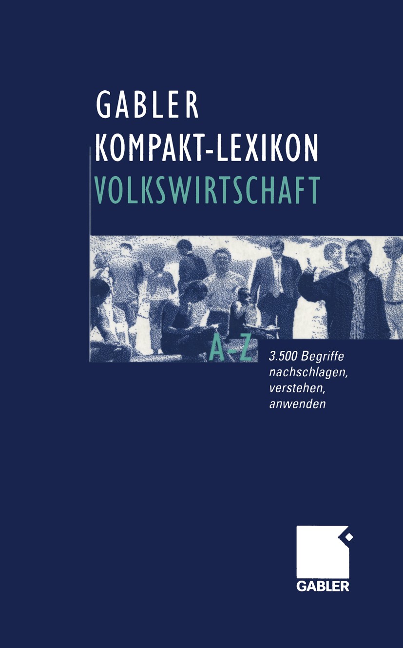 Titlebook: Gabler Kompakt-Lexikon Volkswirtschaft; 3.500 Begriffe nachs Dirk Piekenbrock Book 20021st edition Springer Fachmedien Wiesbaden 2002 Agenc Titlebook: Gabler Kompakt-Lexikon Volkswirtschaft; 3.500 Begriffe nachs Dirk Piekenbrock Book 20021st edition Springer Fachmedien Wiesbaden 2002 Agenc