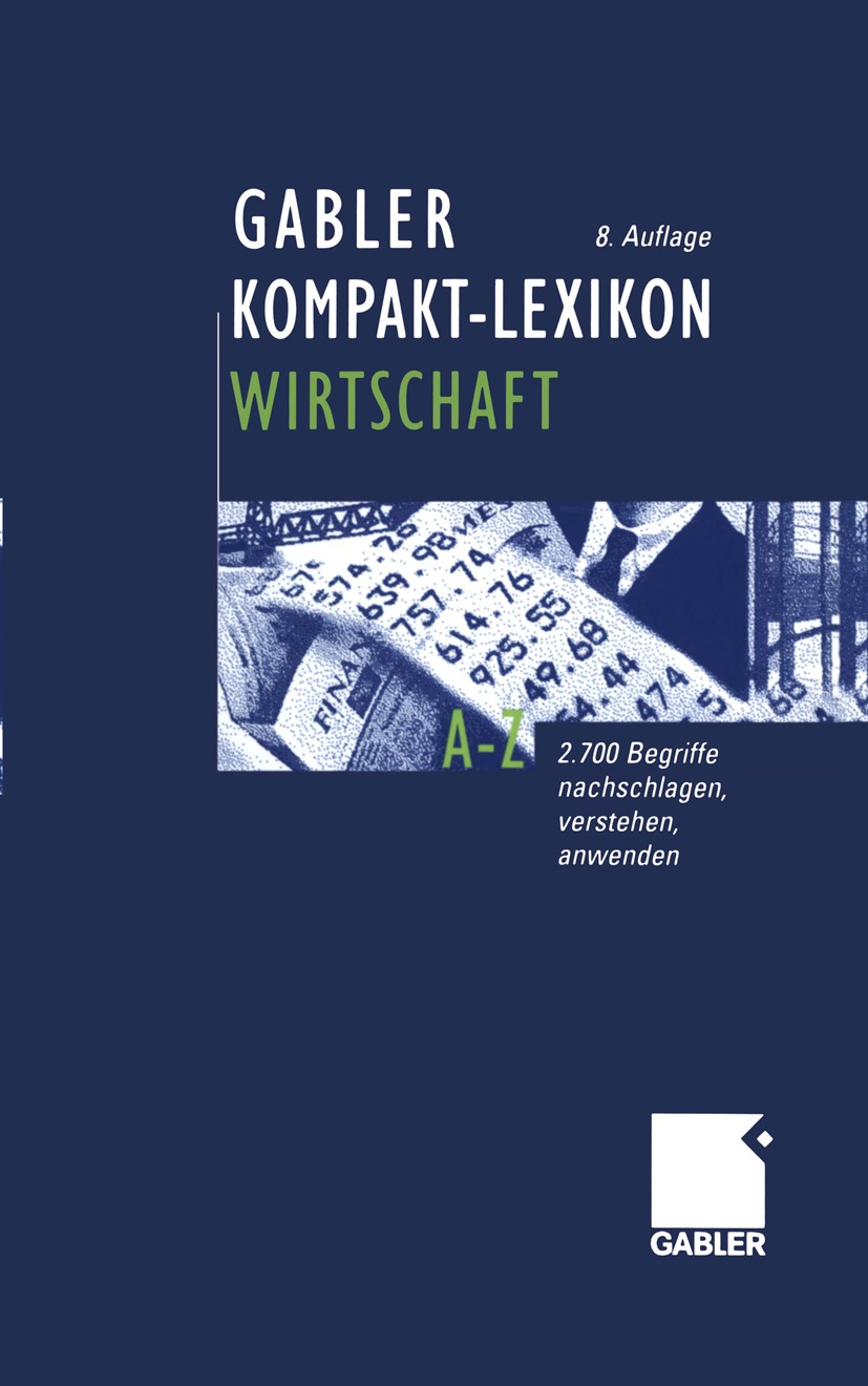 Titlebook: Gabler Kompakt-Lexikon Wirtschaft; 2.700 Begriffe nachs Thorsten Hadeler Book 20018th edition Springer Fachmedien Wiesbaden 2001 Betriebswi Titlebook: Gabler Kompakt-Lexikon Wirtschaft; 2.700 Begriffe nachs Thorsten Hadeler Book 20018th edition Springer Fachmedien Wiesbaden 2001 Betriebswi