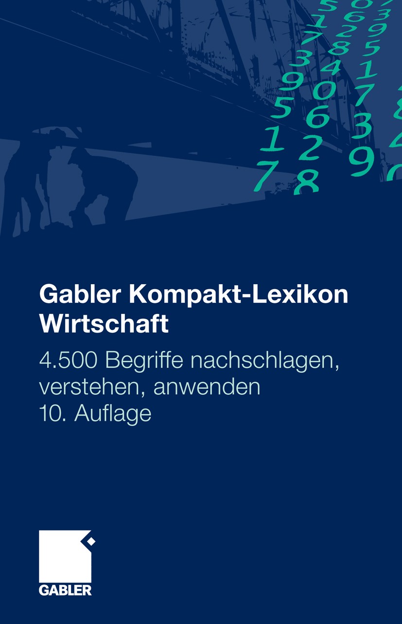 Titlebook: Gabler Kompakt-Lexikon Wirtschaft; 4.500 Begriffe nachs Gabler Verlag | Springer Fachmedien Wiesbaden GmbH Book 201010th edition Gabler Ver Titlebook: Gabler Kompakt-Lexikon Wirtschaft; 4.500 Begriffe nachs Gabler Verlag | Springer Fachmedien Wiesbaden GmbH Book 201010th edition Gabler Ver