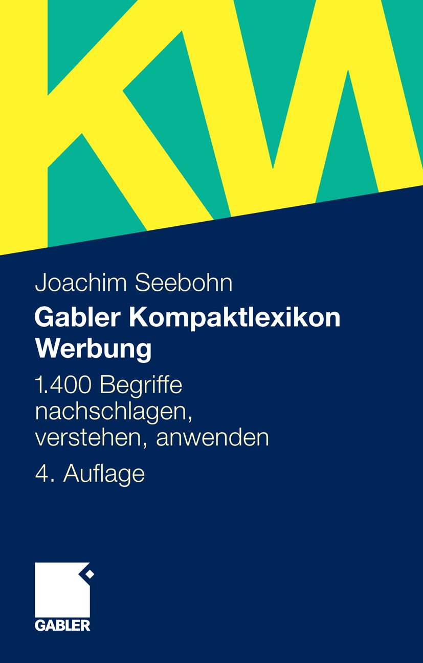 Titlebook: Gabler Kompaktlexikon Werbung; 1.400 Begriffe nachs Joachim Seebohn Book 2011Latest edition Gabler Verlag | Springer Fachmedien Wiesbaden G Titlebook: Gabler Kompaktlexikon Werbung; 1.400 Begriffe nachs Joachim Seebohn Book 2011Latest edition Gabler Verlag | Springer Fachmedien Wiesbaden G