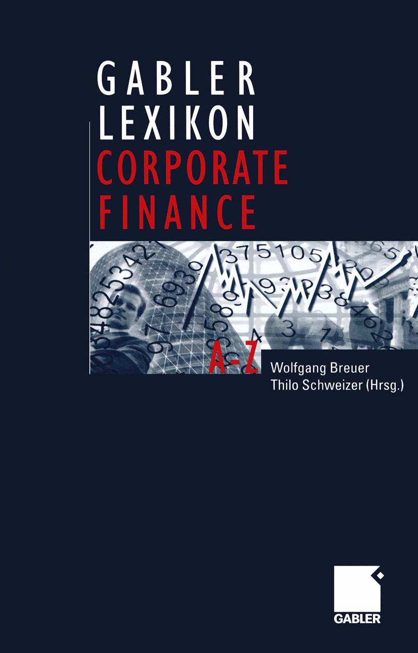 Titlebook: Gabler Lexikon Corporate Finance; Wolfgang Breuer (Lehrstuhl für Betriebswirtschafts Book 20031st edition Betriebswirtschaftlicher Verlag Titlebook: Gabler Lexikon Corporate Finance; Wolfgang Breuer (Lehrstuhl für Betriebswirtschafts Book 20031st edition Betriebswirtschaftlicher Verlag