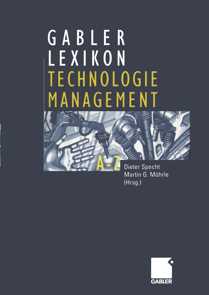 Titlebook: Gabler Lexikon Technologie Management; Management von Innov Dieter Specht,Martin G. Möhrle Book 2002 Betriebswirtschaftlicher Verlag Dr. Th Titlebook: Gabler Lexikon Technologie Management; Management von Innov Dieter Specht,Martin G. Möhrle Book 2002 Betriebswirtschaftlicher Verlag Dr. Th