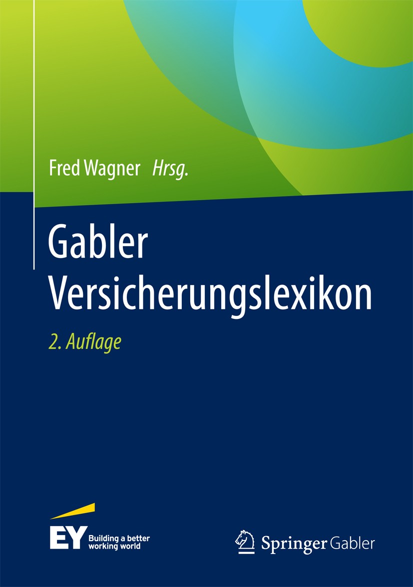 Titlebook: Gabler Versicherungslexikon; Fred Wagner Book 2017Latest edition Springer Fachmedien Wiesbaden GmbH 2017 Altersvorsorge.Assekuranz.Kranken Titlebook: Gabler Versicherungslexikon; Fred Wagner Book 2017Latest edition Springer Fachmedien Wiesbaden GmbH 2017 Altersvorsorge.Assekuranz.Kranken