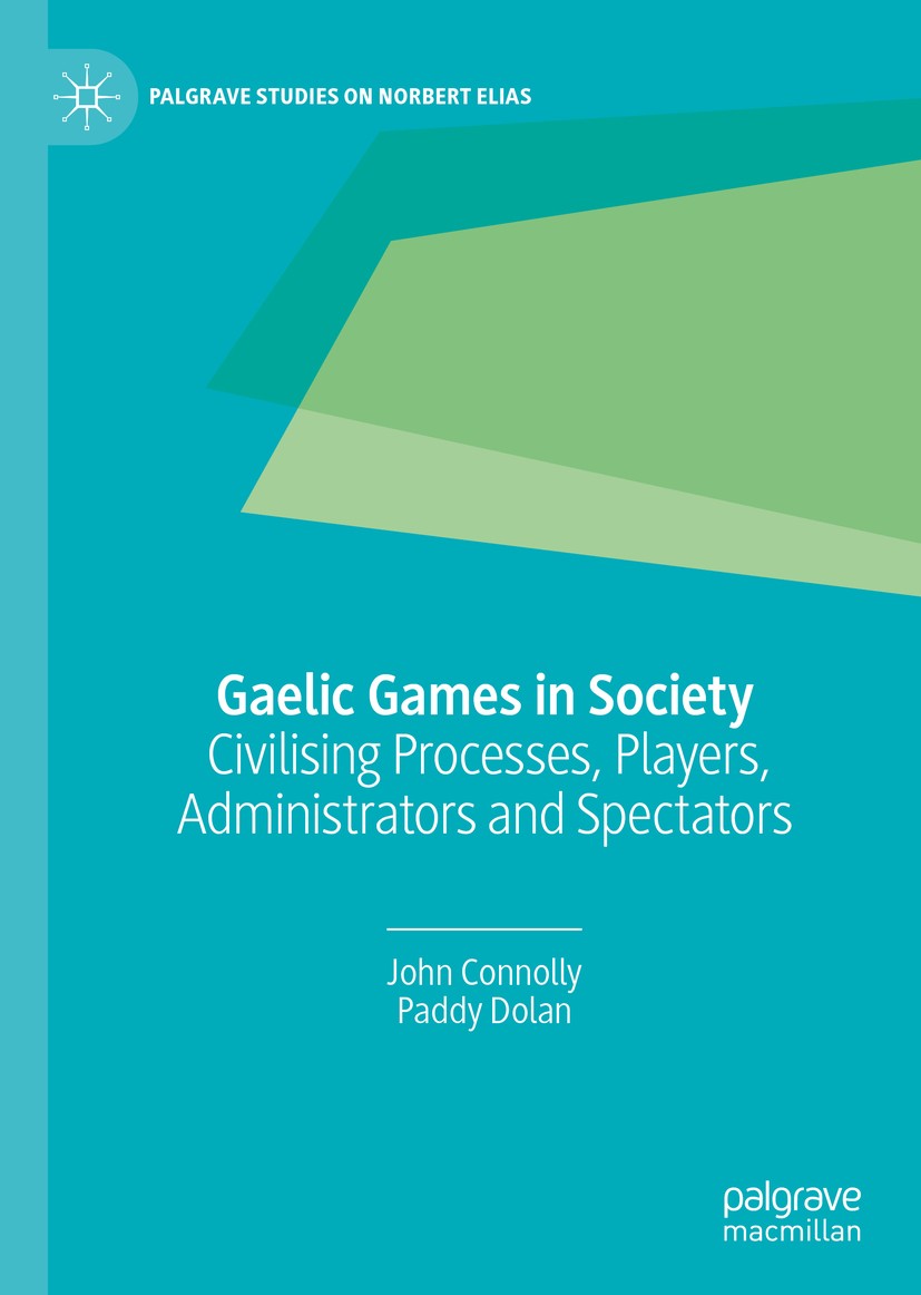 Titlebook: Gaelic Games in Society; Civilising Processes John Connolly,Paddy Dolan Book 2020 The Editor(s) (if applicable) and The Author(s), under ex Titlebook: Gaelic Games in Society; Civilising Processes John Connolly,Paddy Dolan Book 2020 The Editor(s) (if applicable) and The Author(s), under ex