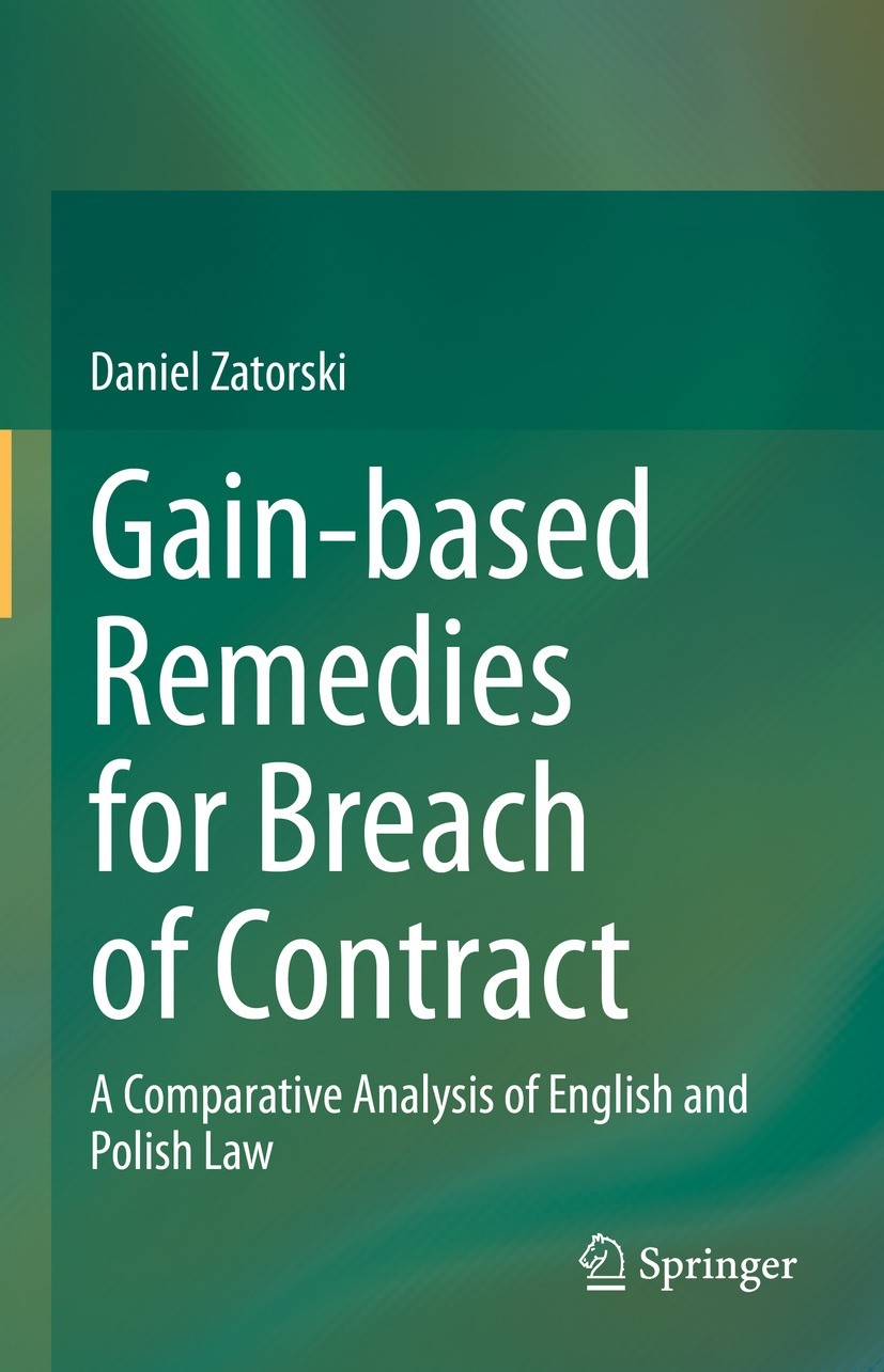 Titlebook: Gain-based Remedies for Breach of Contract; A Comparative Analys Daniel Zatorski Book 2023 The Editor(s) (if applicable) and The Author(s), Titlebook: Gain-based Remedies for Breach of Contract; A Comparative Analys Daniel Zatorski Book 2023 The Editor(s) (if applicable) and The Author(s),