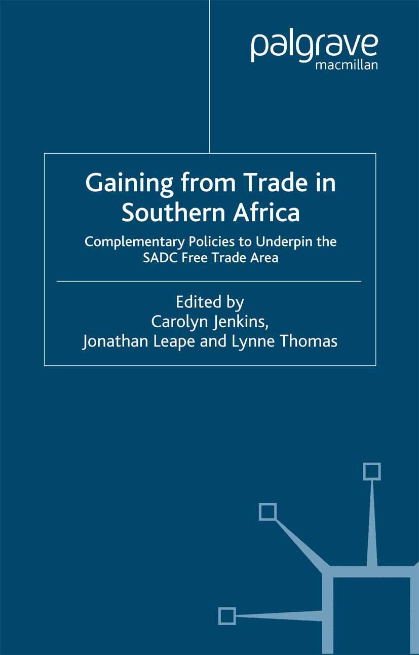 Titlebook: Gaining from Trade in Southern Africa; Complementary Polici Carolyn Jenkins (Research Officer),Jonathan Leape Book 2000 Palgrave Macmillan Titlebook: Gaining from Trade in Southern Africa; Complementary Polici Carolyn Jenkins (Research Officer),Jonathan Leape Book 2000 Palgrave Macmillan