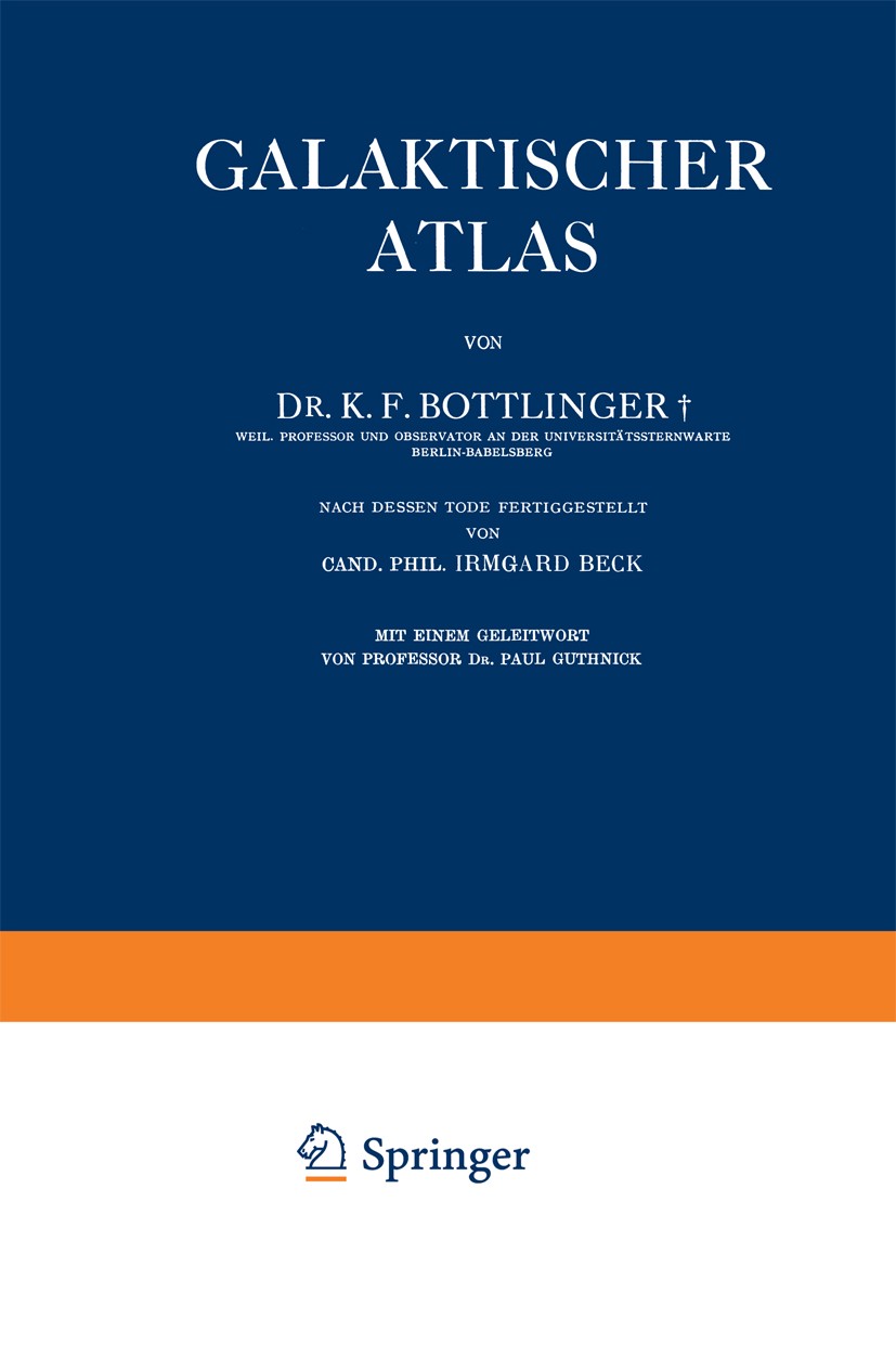 Titlebook: Galaktischer Atlas; K. F. Bottlinger Book 1937 Springer-Verlag Berlin Heidelberg 1937 Arten.Genom.Observatorium.Sternwarte.Verteilung Titlebook: Galaktischer Atlas; K. F. Bottlinger Book 1937 Springer-Verlag Berlin Heidelberg 1937 Arten.Genom.Observatorium.Sternwarte.Verteilung