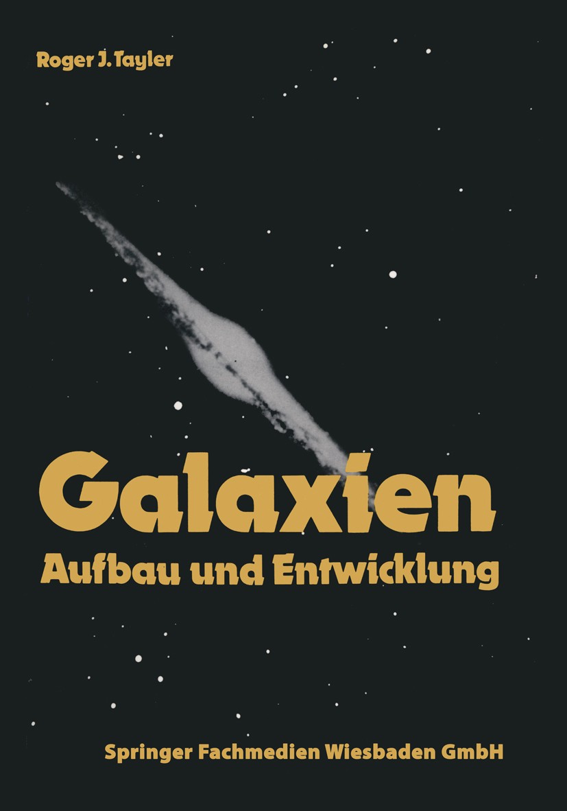 Titlebook: Galaxien; Aufbau und Entwicklu Roger J. Tayler Book 1986 Springer Fachmedien Wiesbaden 1986 Dynamik.Galaxie.Galaxien.Genom.Gravitation.Lung Titlebook: Galaxien; Aufbau und Entwicklu Roger J. Tayler Book 1986 Springer Fachmedien Wiesbaden 1986 Dynamik.Galaxie.Galaxien.Genom.Gravitation.Lung