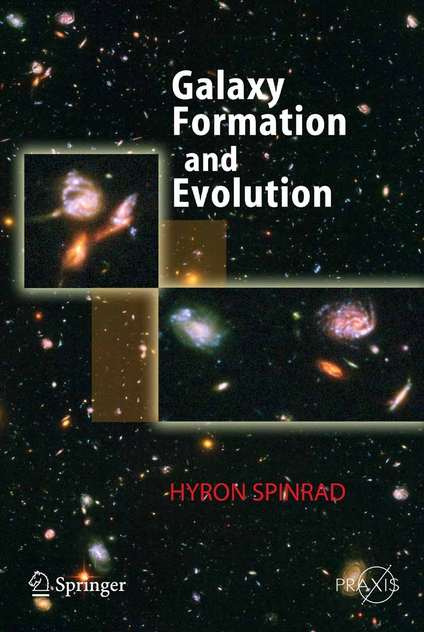 Titlebook: Galaxy Formation and Evolution; Hyron Spinrad Book 2005 Springer-Verlag Berlin Heidelberg 2005 Astronomical Instrumentation.Cosmology.Cosm Titlebook: Galaxy Formation and Evolution; Hyron Spinrad Book 2005 Springer-Verlag Berlin Heidelberg 2005 Astronomical Instrumentation.Cosmology.Cosm