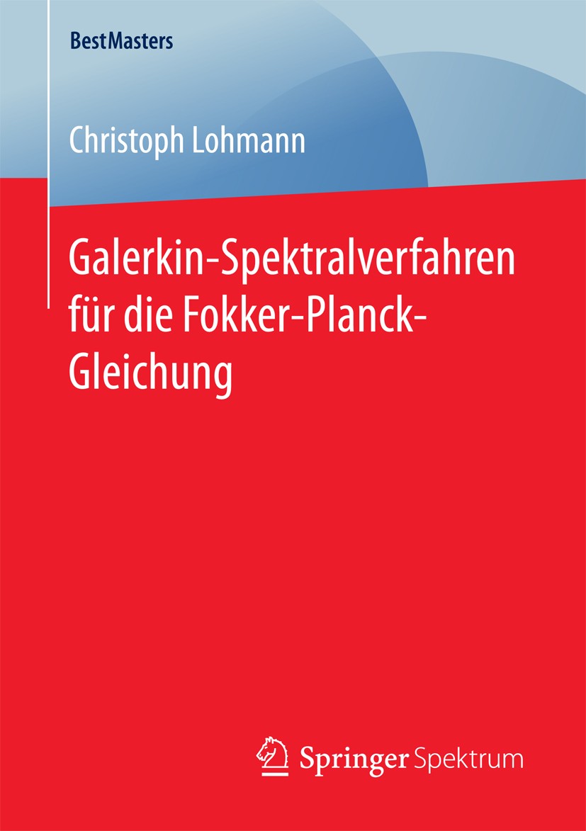 Titlebook: Galerkin-Spektralverfahren für die Fokker-Planck-Gleichung; Christoph Lohmann Book 2016 Springer Fachmedien Wiesbaden 2016 Wahrscheinlichk Titlebook: Galerkin-Spektralverfahren für die Fokker-Planck-Gleichung; Christoph Lohmann Book 2016 Springer Fachmedien Wiesbaden 2016 Wahrscheinlichk