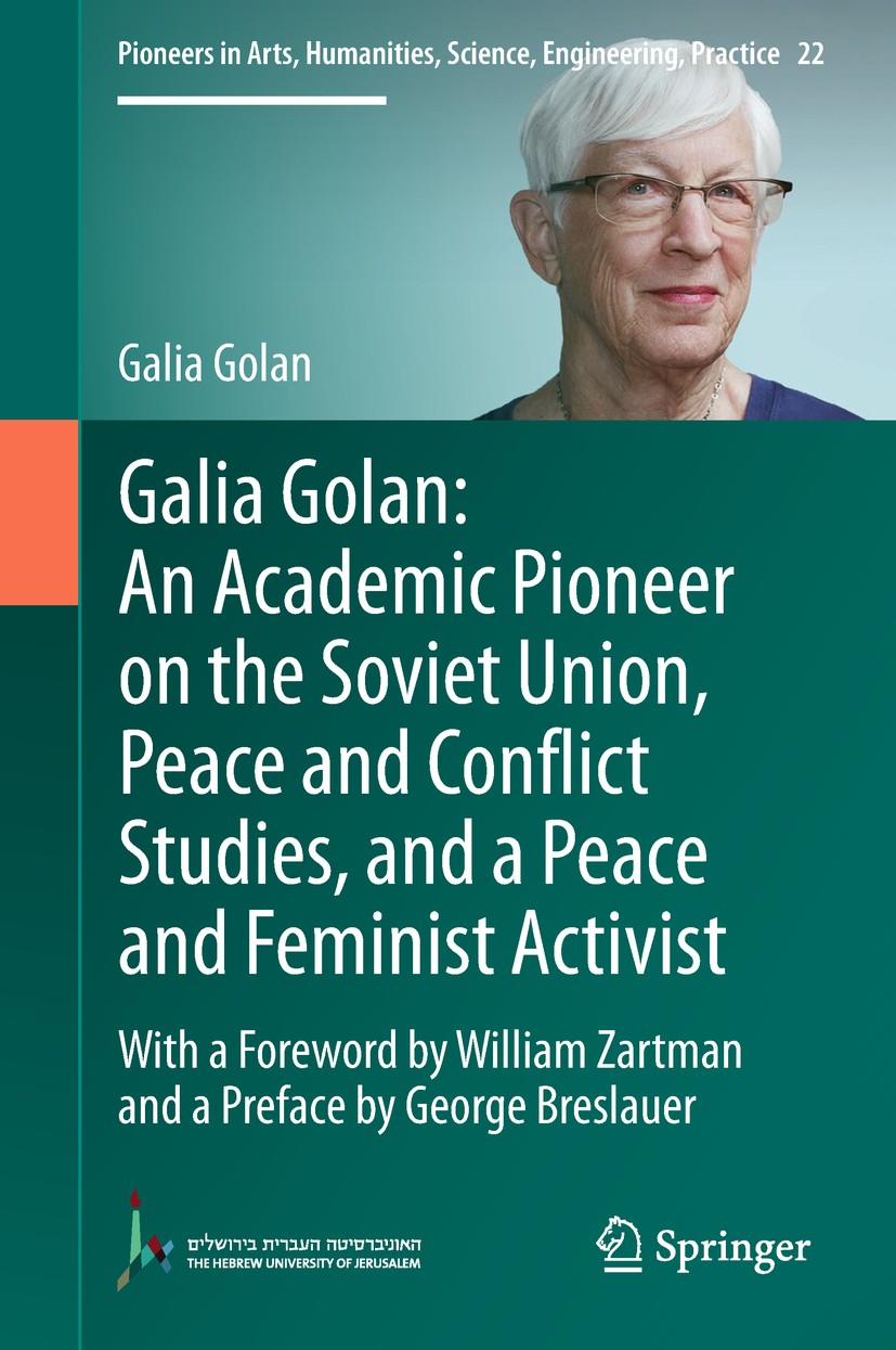 Titlebook: Galia Golan: An Academic Pioneer on the Soviet Union, Peace and Conflict Studies, and a Peace and Fe; With a Foreword by W Galia Golan Book Titlebook: Galia Golan: An Academic Pioneer on the Soviet Union, Peace and Conflict Studies, and a Peace and Fe; With a Foreword by W Galia Golan Book