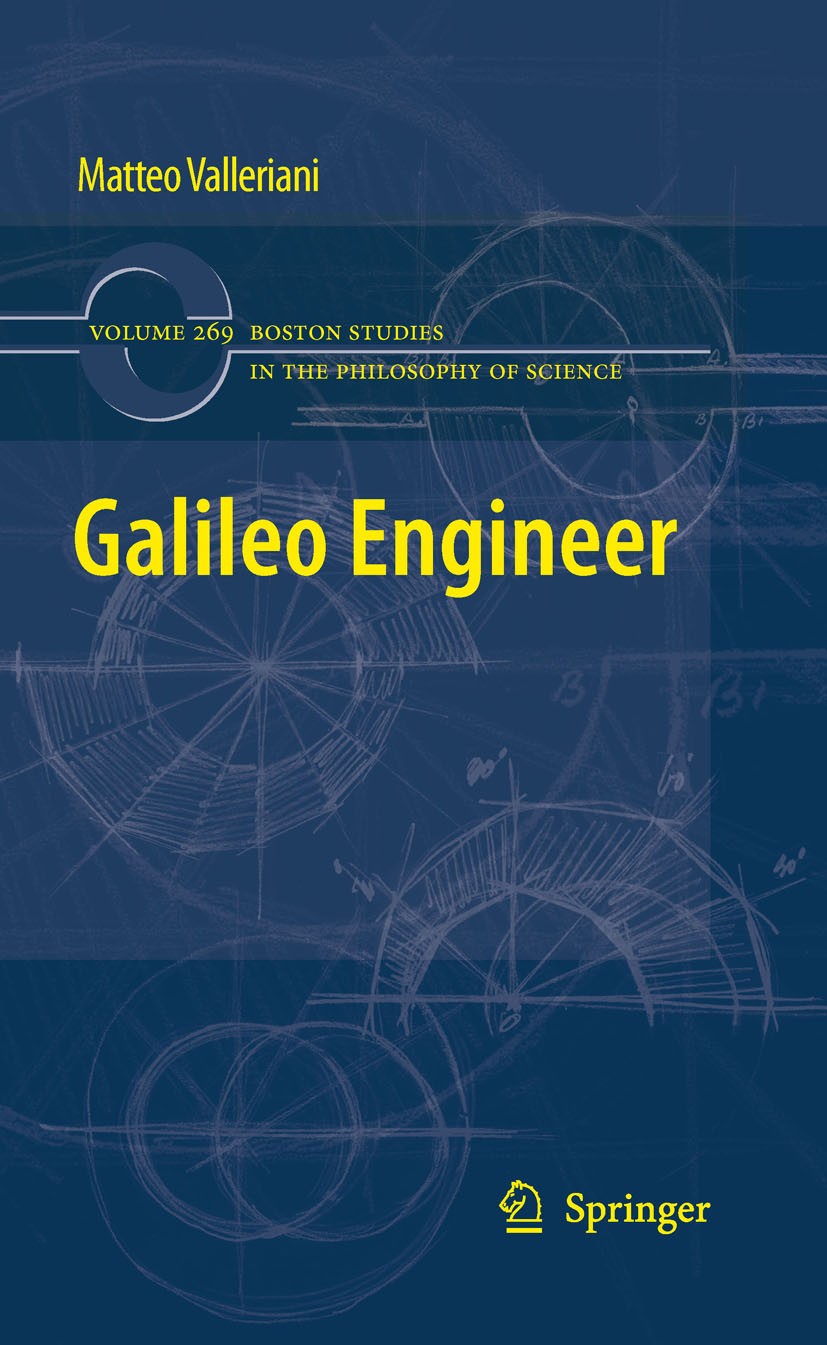 Titlebook: Galileo Engineer; Matteo Valleriani Book 2010 Springer Science+Business Media B.V. 2010 Arsenal.Art of war.Engineer.Galileo.Galileo Galile Titlebook: Galileo Engineer; Matteo Valleriani Book 2010 Springer Science+Business Media B.V. 2010 Arsenal.Art of war.Engineer.Galileo.Galileo Galile