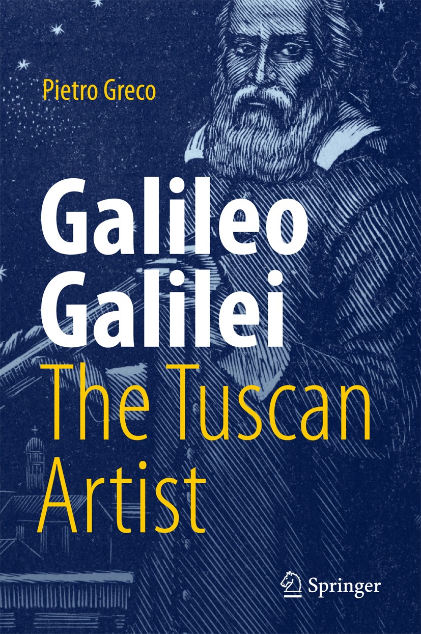 Titlebook: Galileo Galilei, The Tuscan Artist; Pietro Greco Book 2018 Springer International Publishing AG, part of Springer Nature 2018 Galileo Gali Titlebook: Galileo Galilei, The Tuscan Artist; Pietro Greco Book 2018 Springer International Publishing AG, part of Springer Nature 2018 Galileo Gali