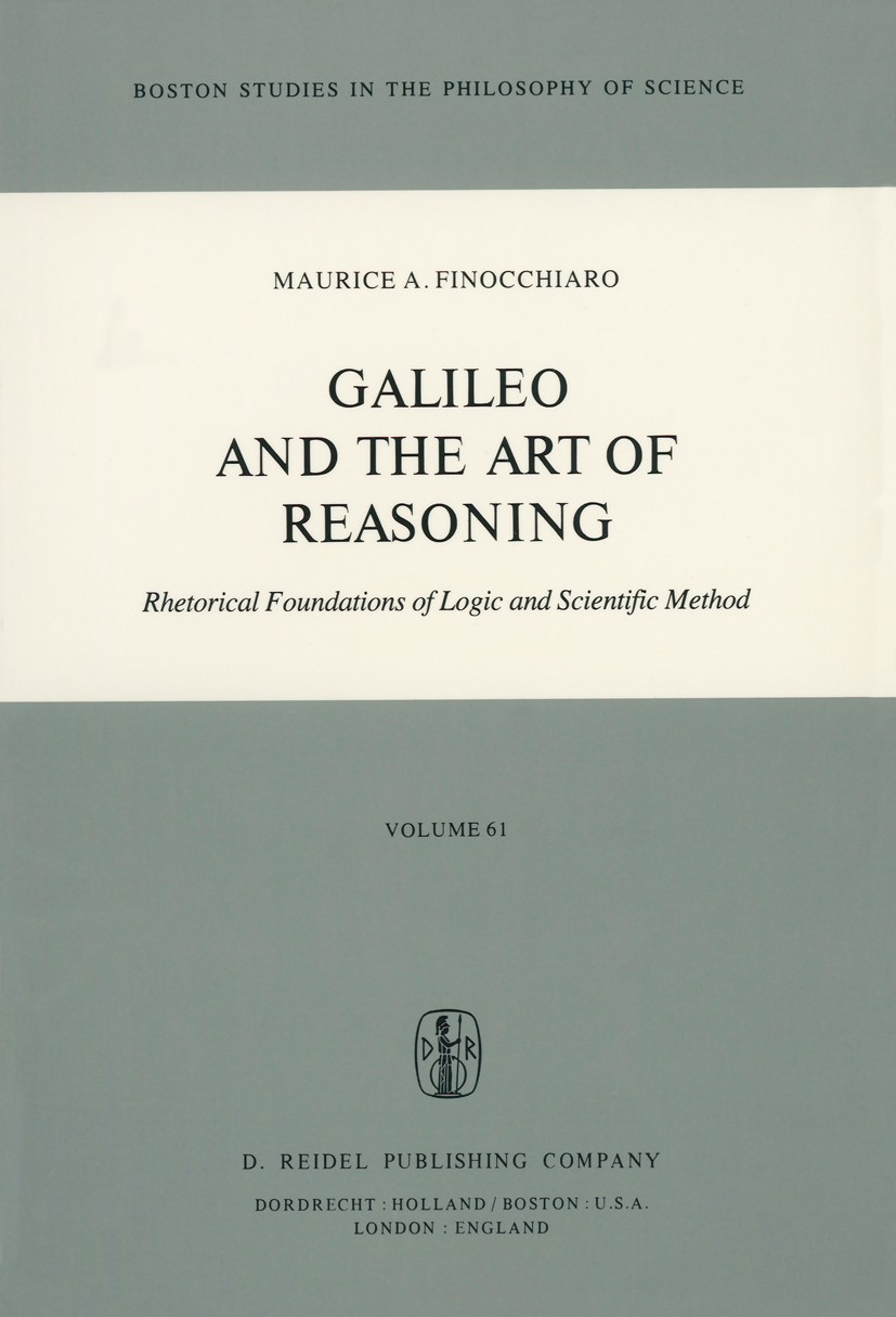 Titlebook: Galileo and the Art of Reasoning; Rhetorical Foundatio Maurice A. Finocchiaro Book 1980 D. Reidel Publishing Company Dordrecht, Holland 198 Titlebook: Galileo and the Art of Reasoning; Rhetorical Foundatio Maurice A. Finocchiaro Book 1980 D. Reidel Publishing Company Dordrecht, Holland 198
