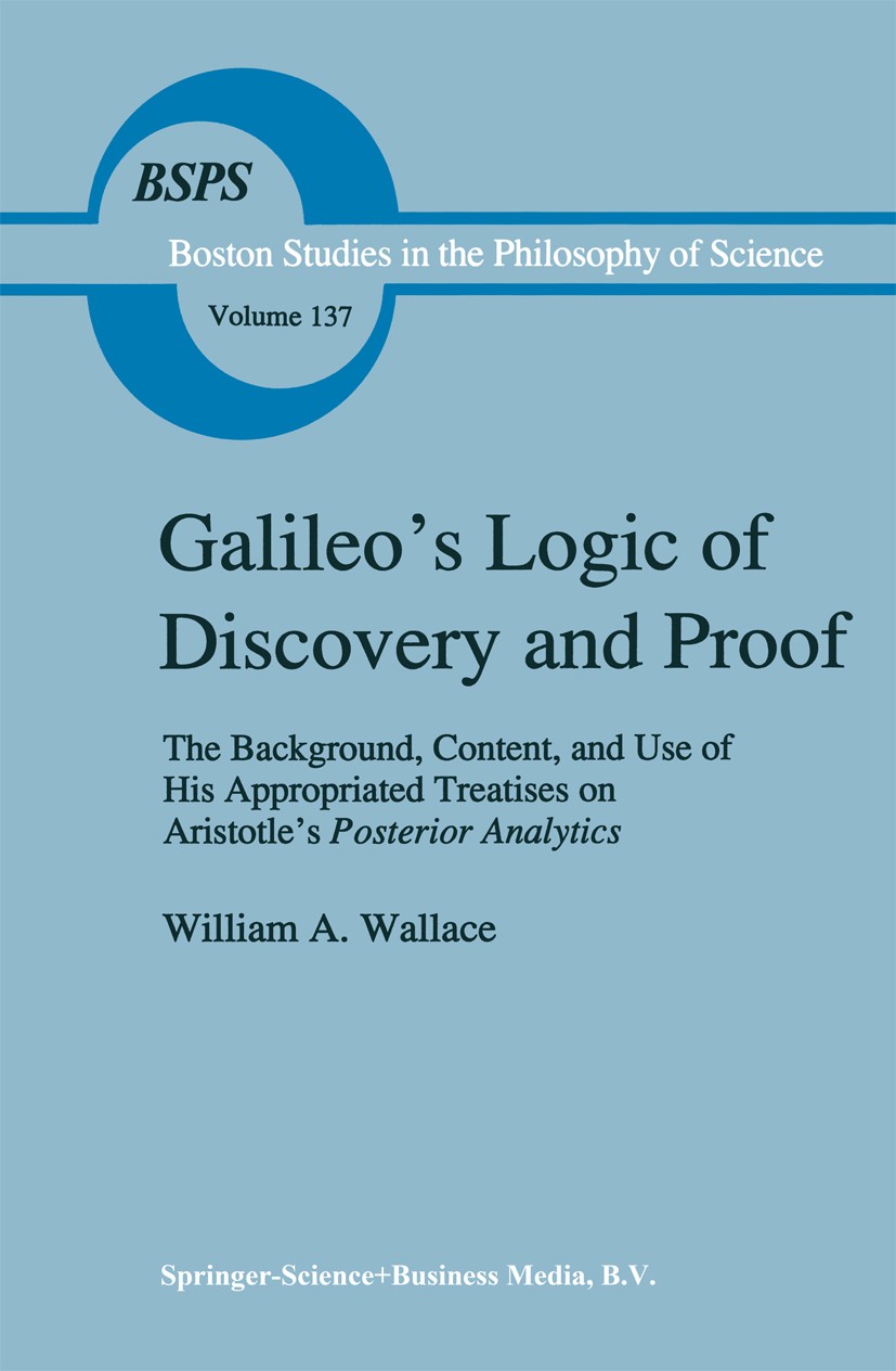 Titlebook: Galileo’s Logic of Discovery and Proof; The Background, Cont William A. Wallace Book 1992 Springer Science+Business Media Dordrecht 1992 Ga Titlebook: Galileo’s Logic of Discovery and Proof; The Background, Cont William A. Wallace Book 1992 Springer Science+Business Media Dordrecht 1992 Ga