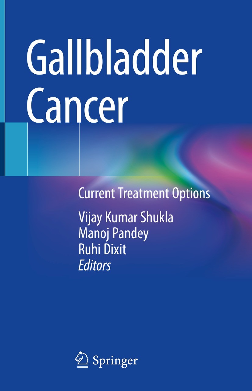 Titlebook: Gallbladder Cancer; Current Treatment Op Vijay Kumar Shukla,Manoj Pandey,Ruhi Dixit Book 2023 The Editor(s) (if applicable) and The Author( Titlebook: Gallbladder Cancer; Current Treatment Op Vijay Kumar Shukla,Manoj Pandey,Ruhi Dixit Book 2023 The Editor(s) (if applicable) and The Author(
