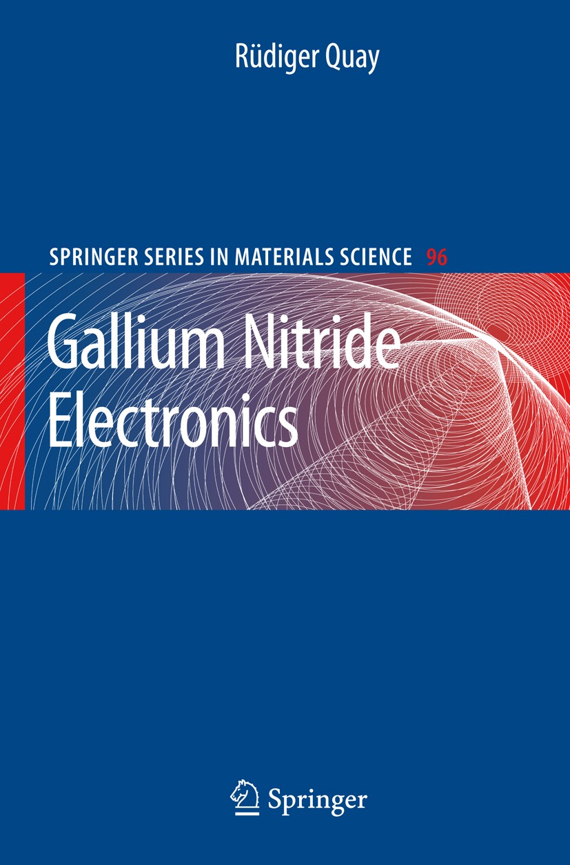 Titlebook: Gallium Nitride Electronics; Rüdiger Quay Book 2008 Springer-Verlag Berlin Heidelberg 2008 Materials for electronics.Materials processing. Titlebook: Gallium Nitride Electronics; Rüdiger Quay Book 2008 Springer-Verlag Berlin Heidelberg 2008 Materials for electronics.Materials processing.