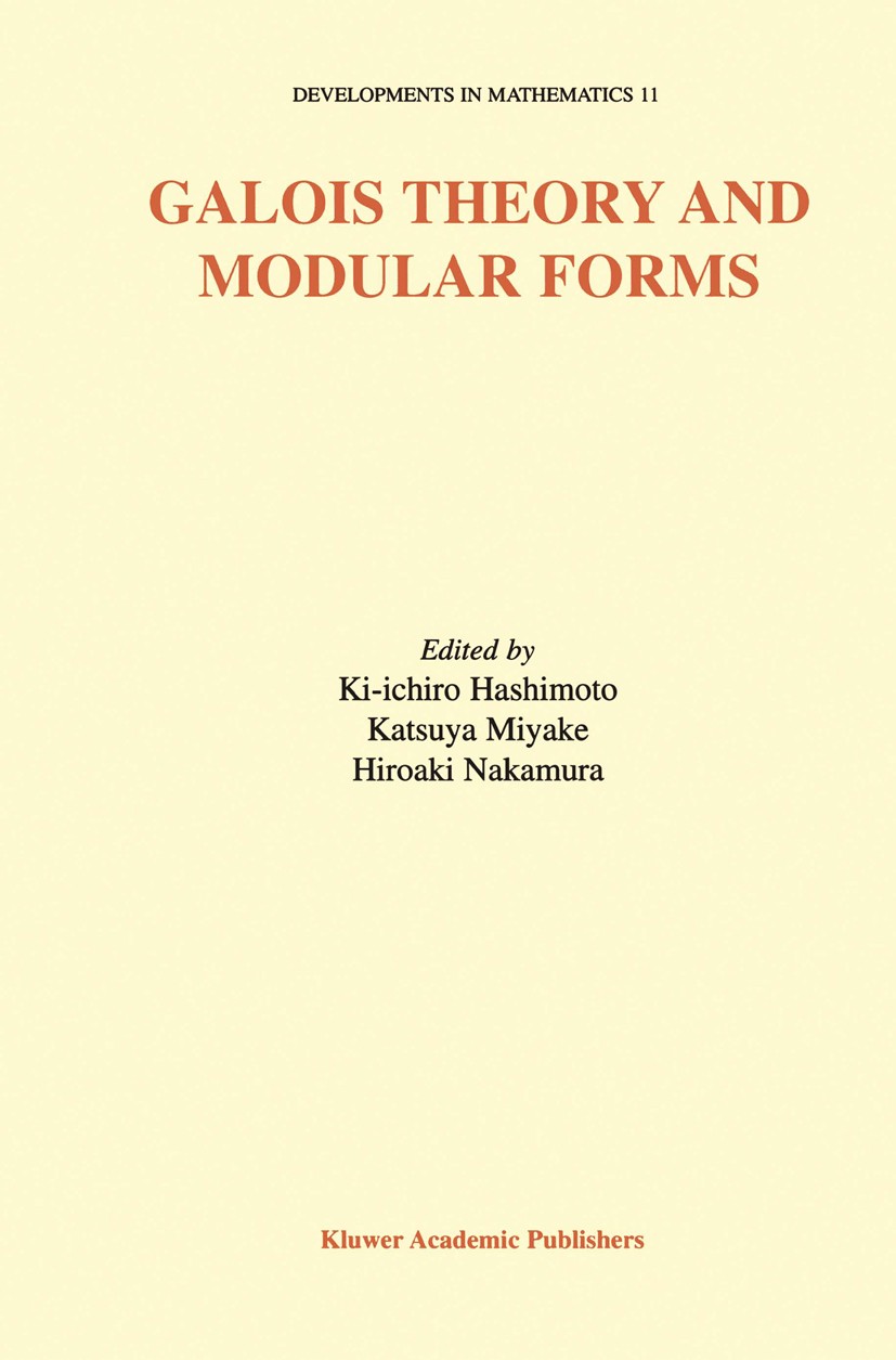 Titlebook: Galois Theory and Modular Forms; Ki-ichiro Hashimoto,Katsuya Miyake,Hiroaki Nakamur Book 2004 Kluwer Academic Publishers 2004 Abelian vari Titlebook: Galois Theory and Modular Forms; Ki-ichiro Hashimoto,Katsuya Miyake,Hiroaki Nakamur Book 2004 Kluwer Academic Publishers 2004 Abelian vari