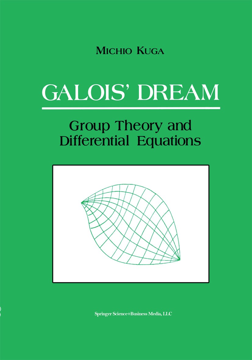 Titlebook: Galois’ Dream: Group Theory and Differential Equations; Group Theory and Dif Michio Kuga Book 1993 Birkhäuser Boston 1993 Galois group.Galo Titlebook: Galois’ Dream: Group Theory and Differential Equations; Group Theory and Dif Michio Kuga Book 1993 Birkhäuser Boston 1993 Galois group.Galo