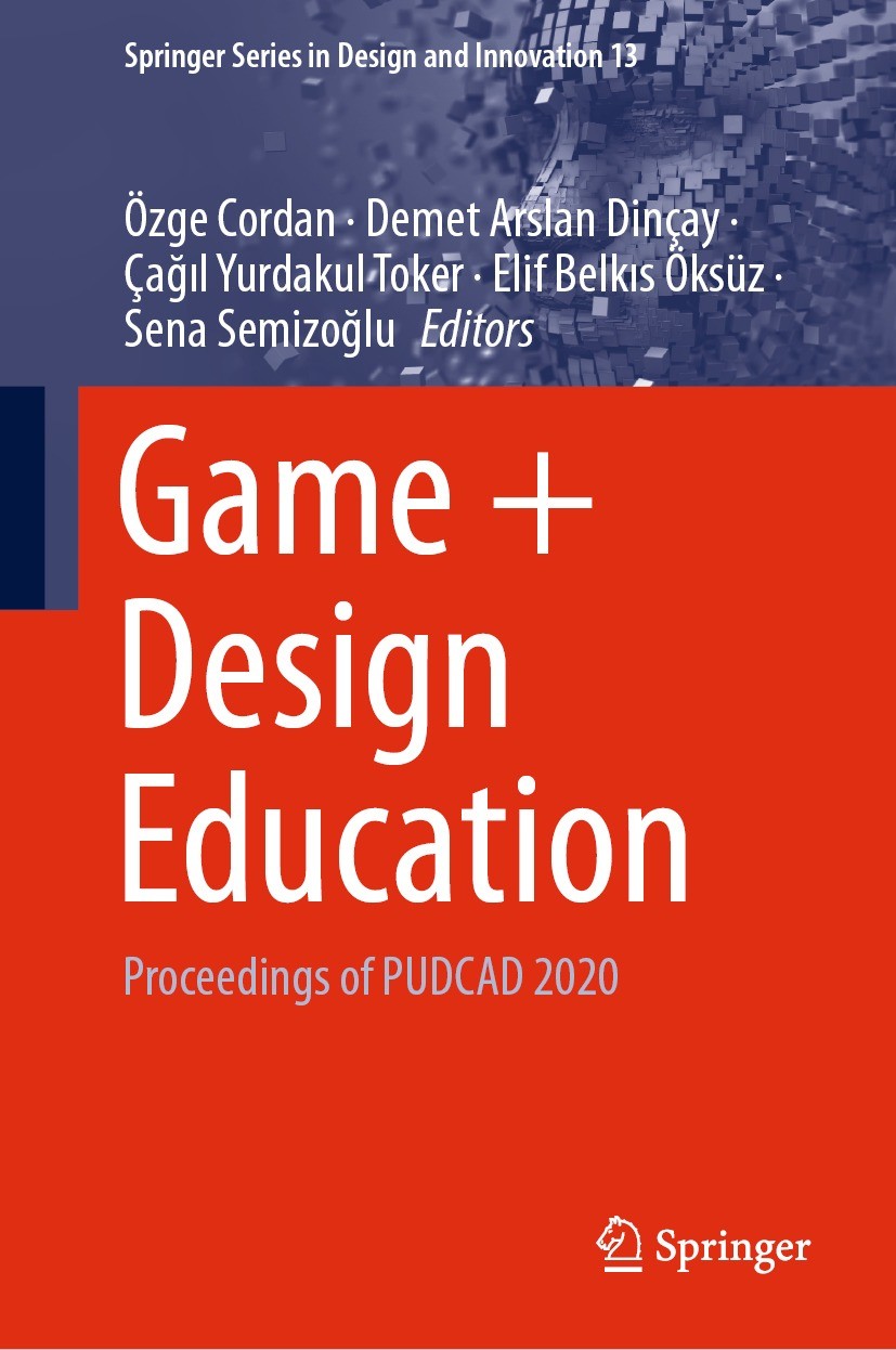 Titlebook: Game + Design Education; Proceedings of PUDCA Özge Cordan,Demet Arslan Dinçay,Sena Semizoğlu Conference proceedings 2021 The Editor(s) (if Titlebook: Game + Design Education; Proceedings of PUDCA Özge Cordan,Demet Arslan Dinçay,Sena Semizoğlu Conference proceedings 2021 The Editor(s) (if