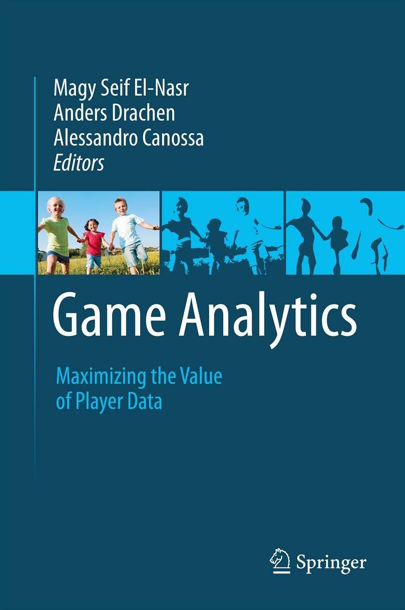 Titlebook: Game Analytics; Maximizing the Value Magy Seif El-Nasr,Anders Drachen,Alessandro Canoss Book 2013 Springer-Verlag London 2013 Game Analytic Titlebook: Game Analytics; Maximizing the Value Magy Seif El-Nasr,Anders Drachen,Alessandro Canoss Book 2013 Springer-Verlag London 2013 Game Analytic