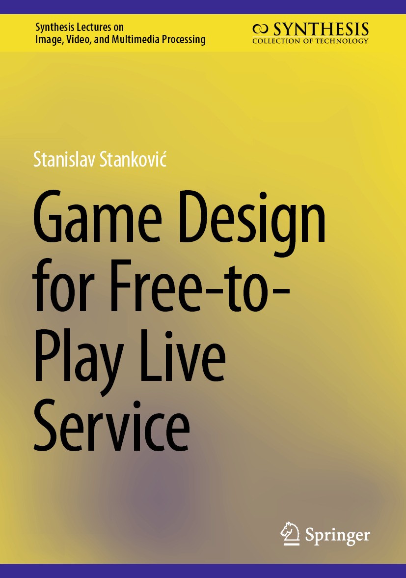 Titlebook: Game Design for Free-to-Play Live Service; Stanislav Stanković Book 2024 The Editor(s) (if applicable) and The Author(s), under exclusive Titlebook: Game Design for Free-to-Play Live Service; Stanislav Stanković Book 2024 The Editor(s) (if applicable) and The Author(s), under exclusive