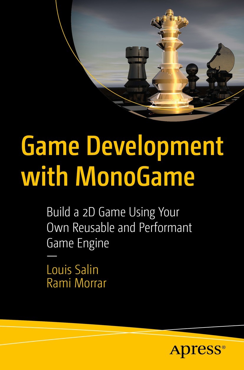 Titlebook: Game Development with MonoGame; Build a 2D Game Usin Louis Salin,Rami Morrar Book 2022 Louis Salin and Rami Morrar 2022 MonoGame.C#.Camera Titlebook: Game Development with MonoGame; Build a 2D Game Usin Louis Salin,Rami Morrar Book 2022 Louis Salin and Rami Morrar 2022 MonoGame.C#.Camera