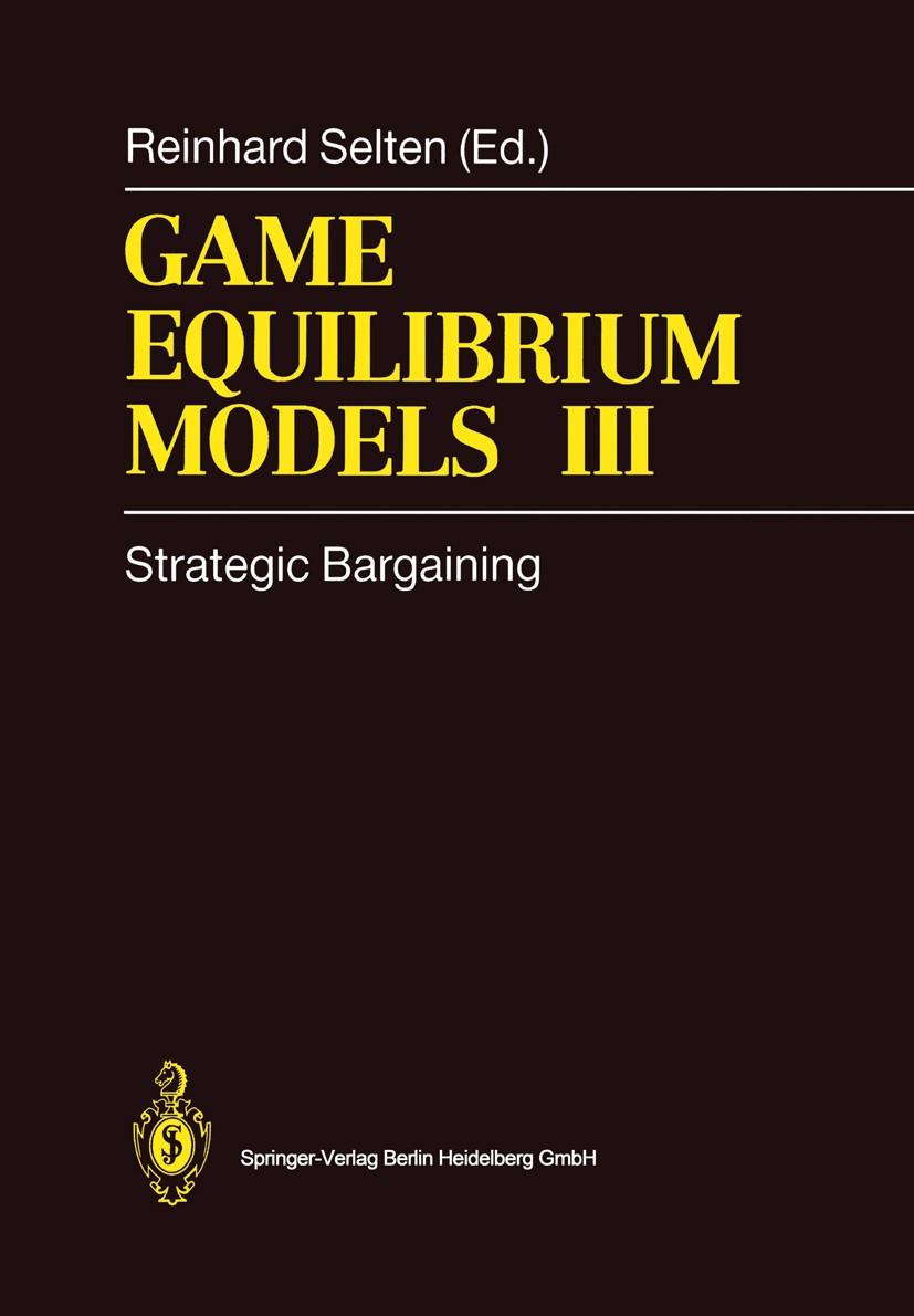 Titlebook: Game Equilibrium Models III; Strategic Bargaining Reinhard Selten Book 1991 Springer-Verlag Berlin Heidelberg 1991 Evolution.Spieltheorie.W Titlebook: Game Equilibrium Models III; Strategic Bargaining Reinhard Selten Book 1991 Springer-Verlag Berlin Heidelberg 1991 Evolution.Spieltheorie.W