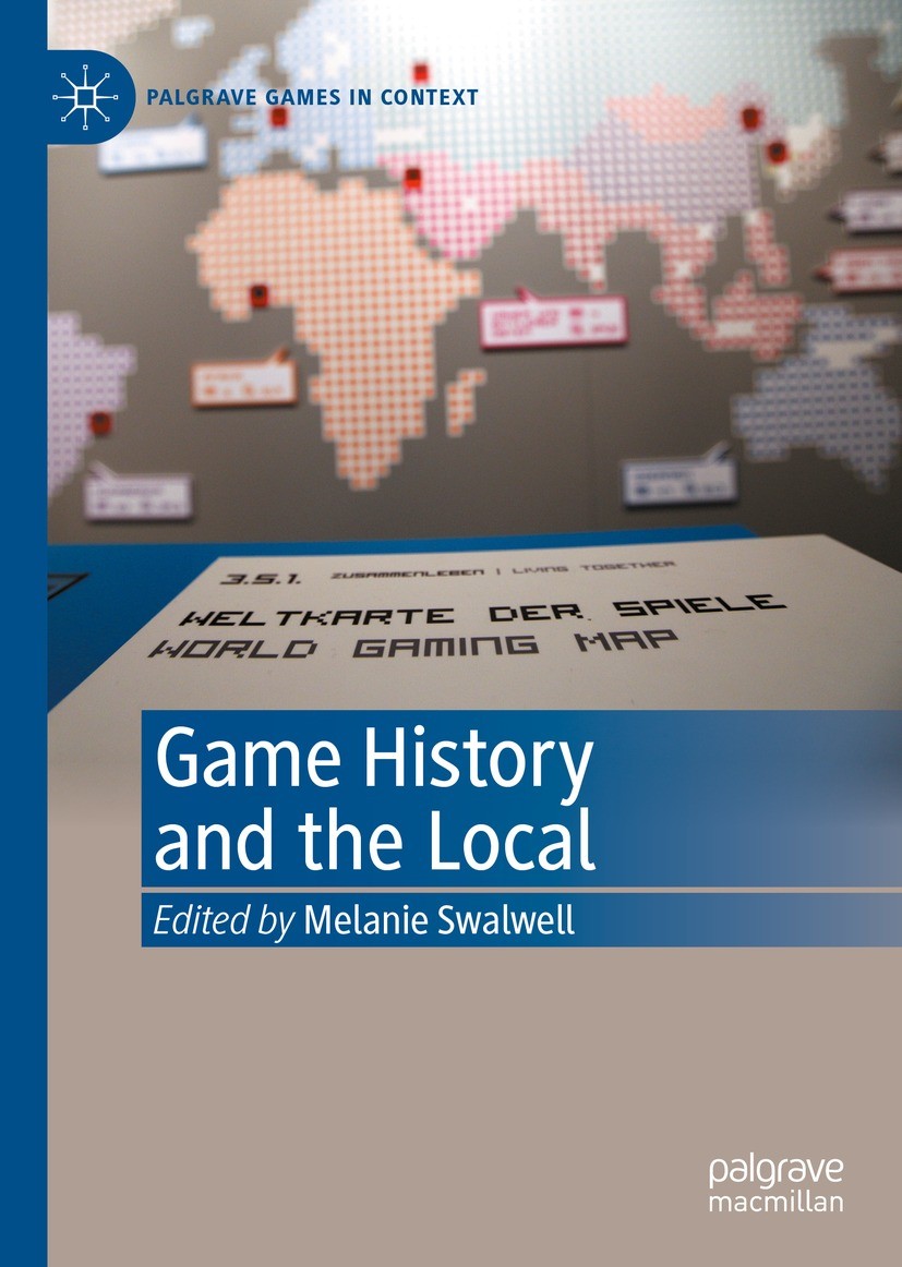 Titlebook: Game History and the Local; Melanie Swalwell Book 2021 The Editor(s) (if applicable) and The Author(s), under exclusive license to Springe Titlebook: Game History and the Local; Melanie Swalwell Book 2021 The Editor(s) (if applicable) and The Author(s), under exclusive license to Springe