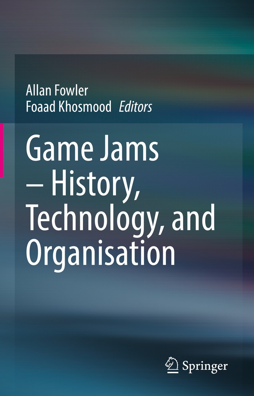 Titlebook: Game Jams – History, Technology, and Organisation; Allan Fowler,Foaad Khosmood Book 2023 The Editor(s) (if applicable) and The Author(s), Titlebook: Game Jams – History, Technology, and Organisation; Allan Fowler,Foaad Khosmood Book 2023 The Editor(s) (if applicable) and The Author(s),