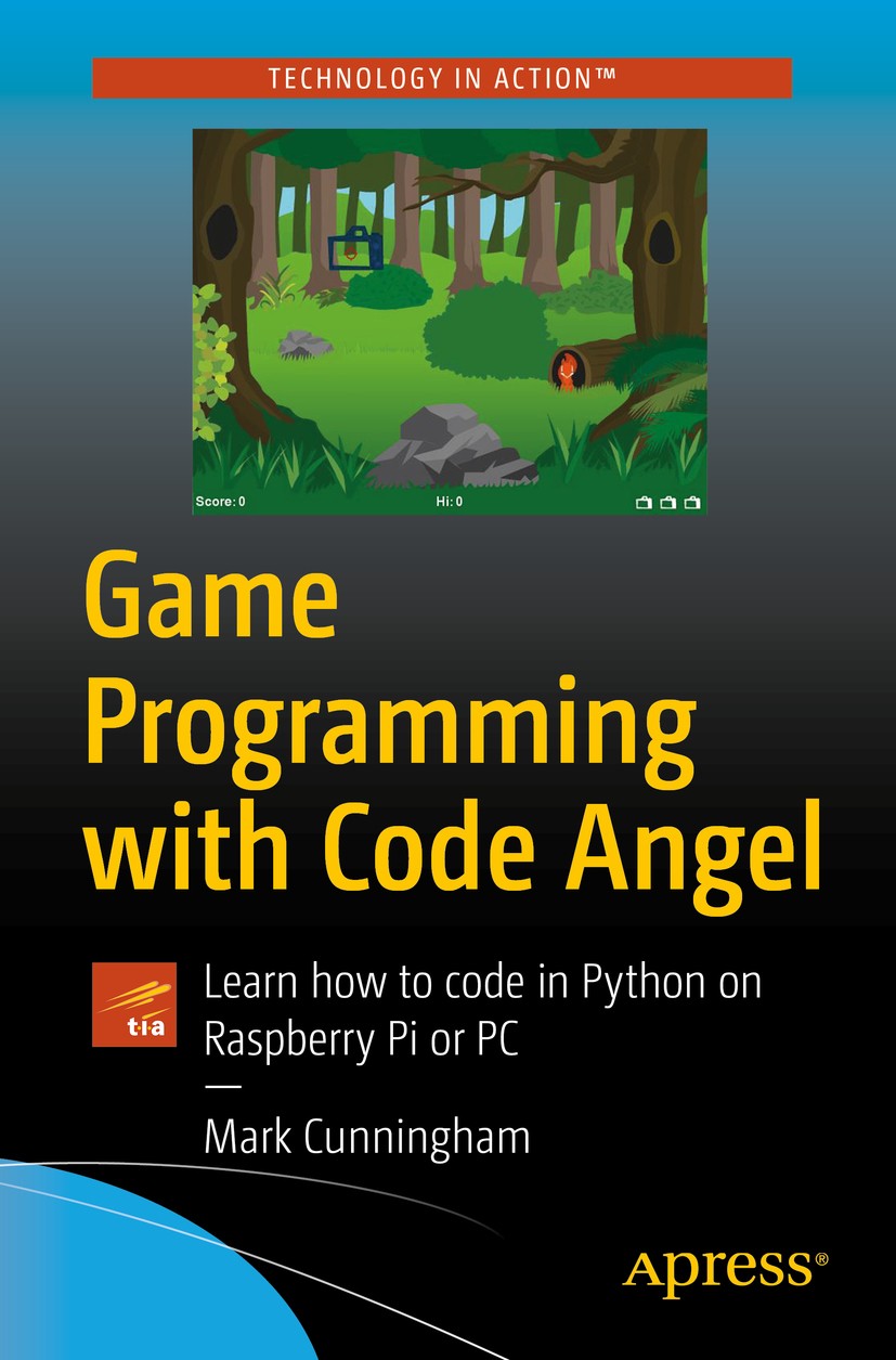 Titlebook: Game Programming with Code Angel; Learn how to code in Mark Cunningham Book 2020 Mark Cunningham 2020 code.coding.Raspberry Pi.Python.game Titlebook: Game Programming with Code Angel; Learn how to code in Mark Cunningham Book 2020 Mark Cunningham 2020 code.coding.Raspberry Pi.Python.game