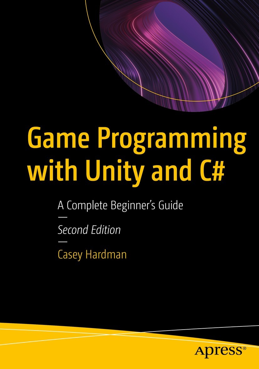 Titlebook: Game Programming with Unity and C#; A Complete Beginner’ Casey Hardman Book 2024Latest edition Casey Hardman 2024 Game development.Program Titlebook: Game Programming with Unity and C#; A Complete Beginner’ Casey Hardman Book 2024Latest edition Casey Hardman 2024 Game development.Program