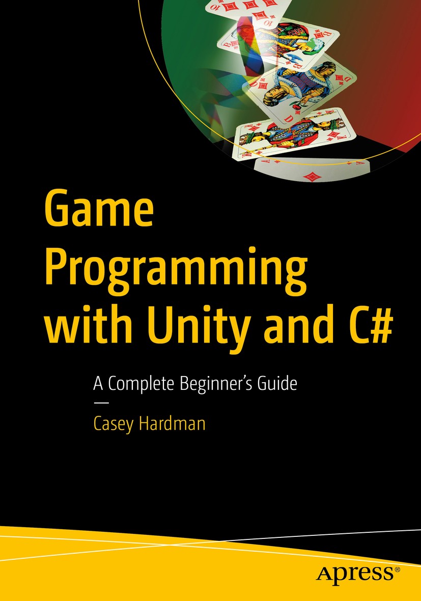 Titlebook: Game Programming with Unity and C#; A Complete Beginner’ Casey Hardman Book 20201st edition Casey Hardman 2020 Game development.Programmin Titlebook: Game Programming with Unity and C#; A Complete Beginner’ Casey Hardman Book 20201st edition Casey Hardman 2020 Game development.Programmin